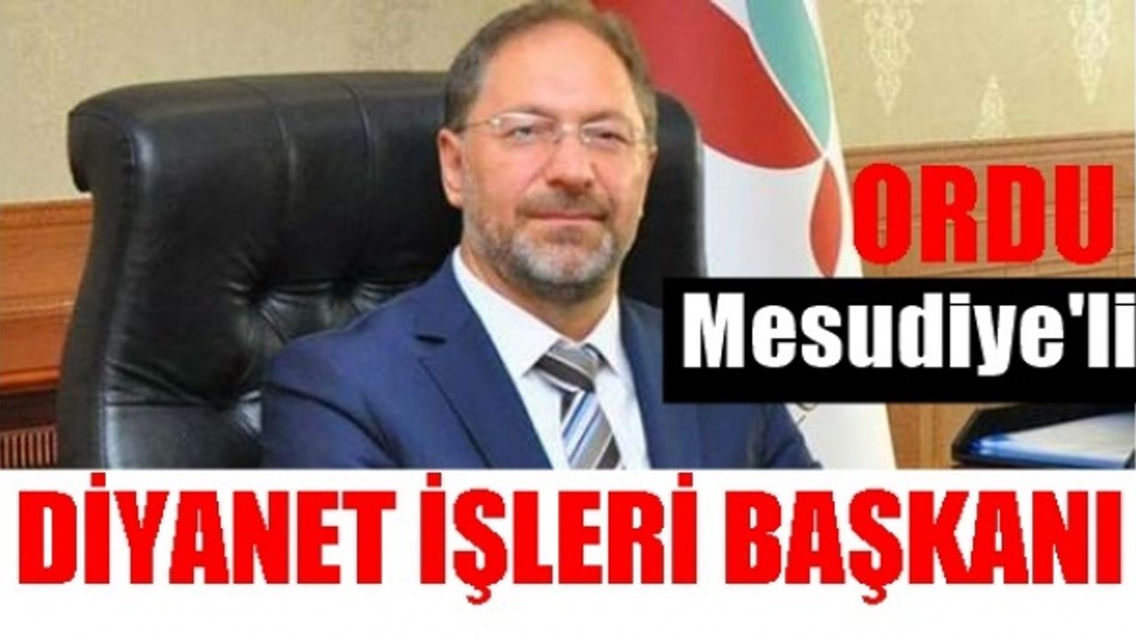Diyanet İşleri başkanı Mesudiyeli Prof. Dr. Ali Erbaş