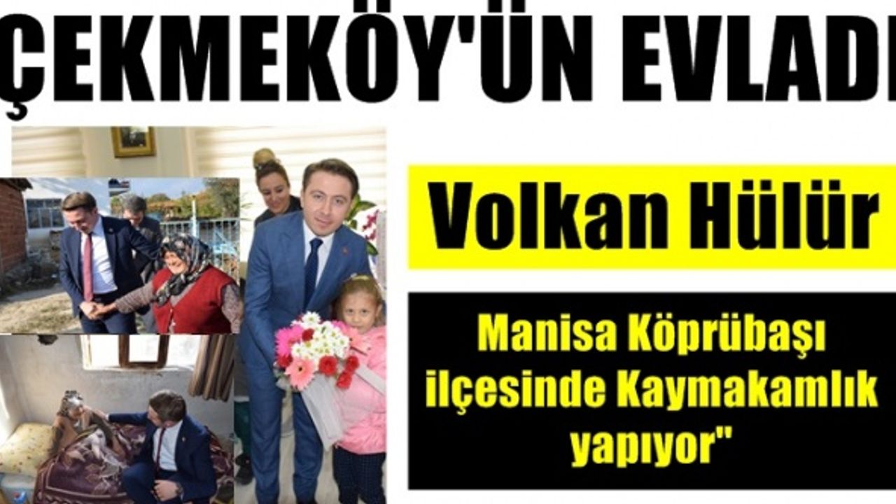 Çekmeköy’ün evladı Volkan Hülür, yiğitler gibi Kaymakamlık yapıyor