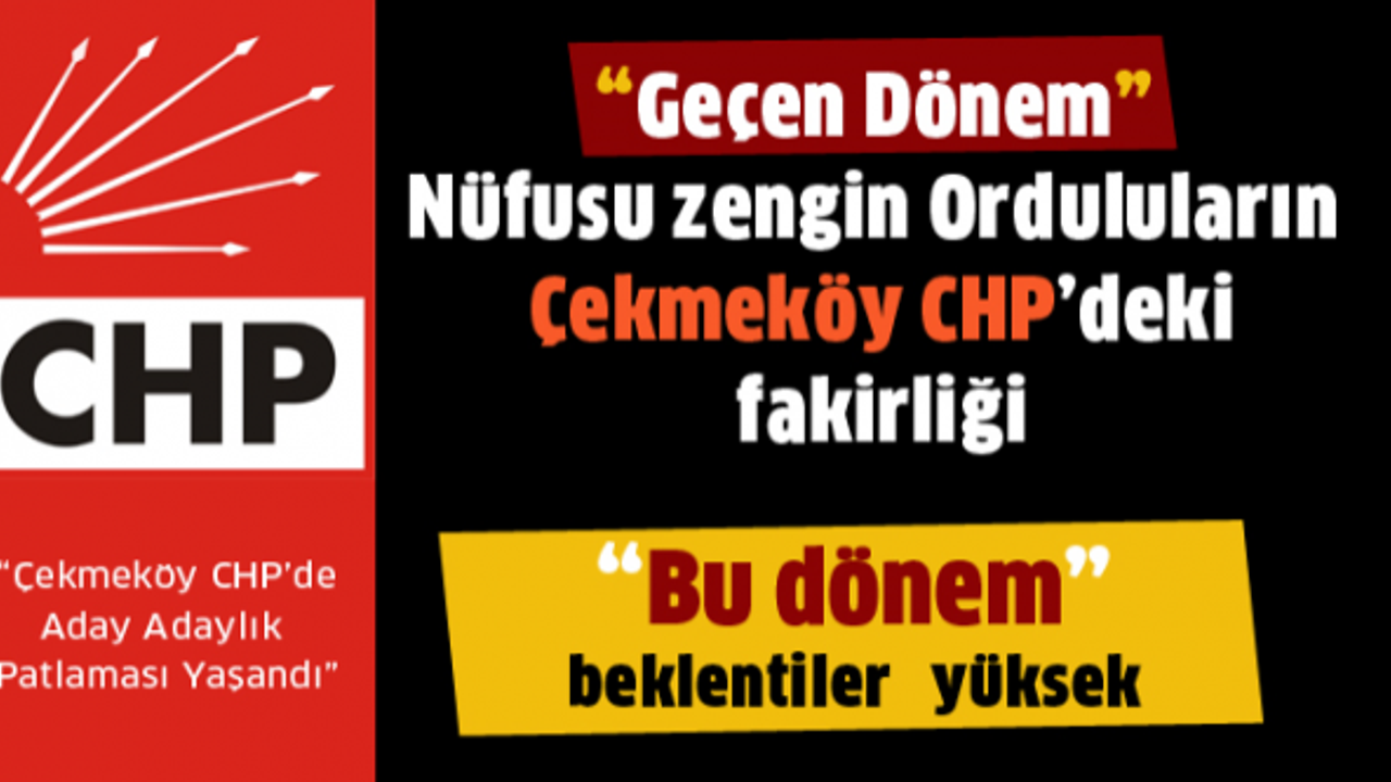 Nüfusu zengin Orduluların Çekmeköy CHP'deki fakirliği, Çekmeköy CHP