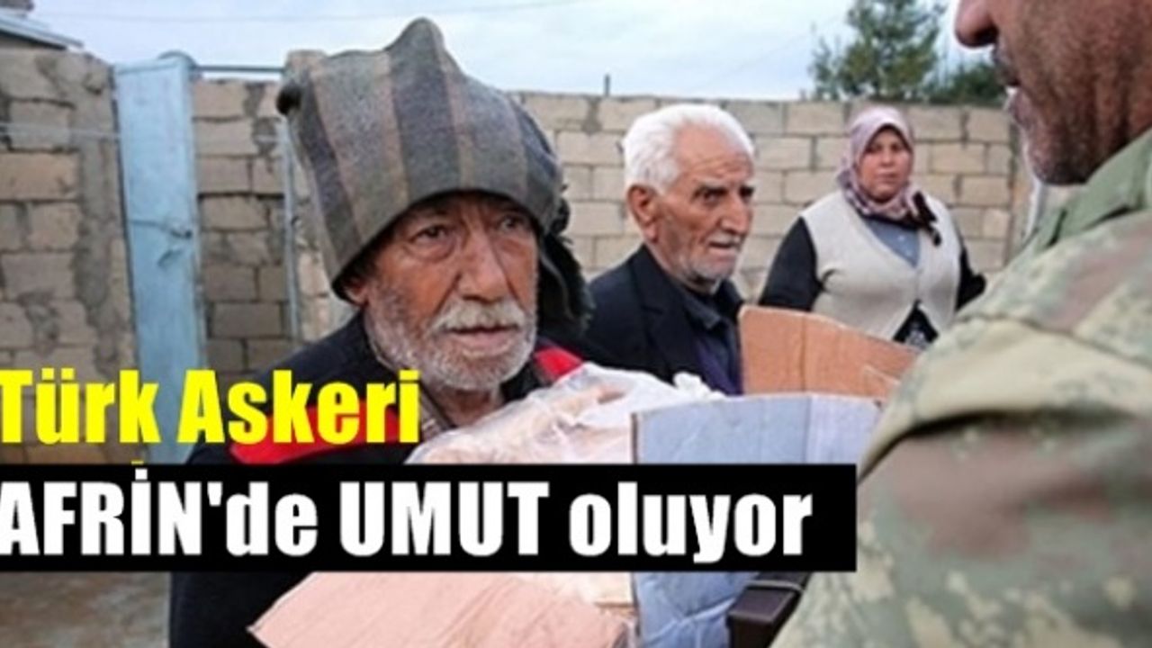 Türk Askeri Afrin'de umut oluyor