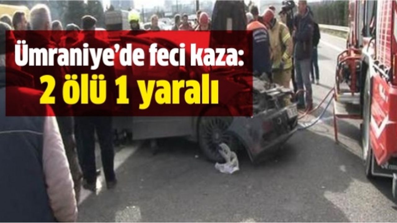 Ümraniye’de otomobil bariyere çarptı: 2 ölü 1 yaralı