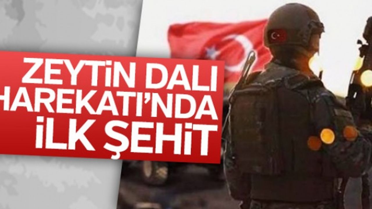Zeytin Dalı Harekatı’nda ilk şehit haberi