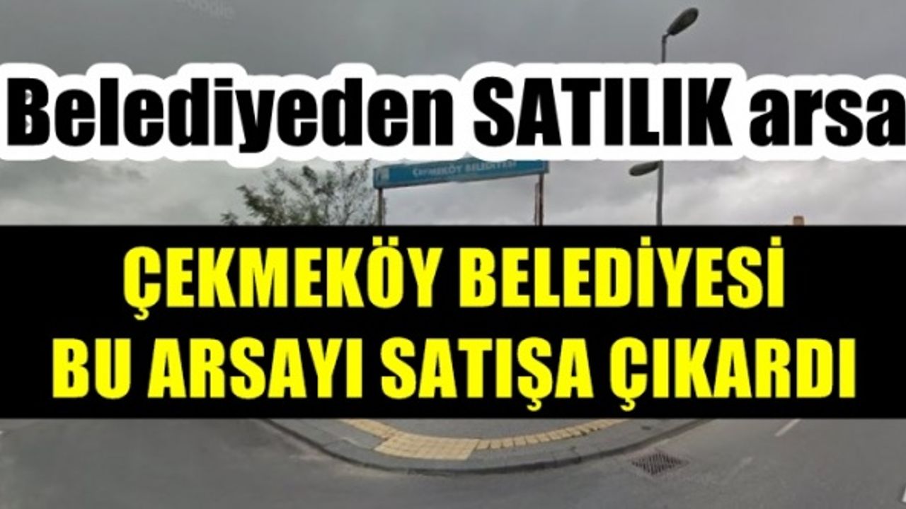 Çekmeköy’de Özel Okul imarı olan arsa satışa çıktı... Ama....