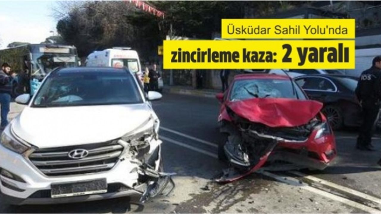 Üsküdar Sahil Yolu'nda zincirleme kaza: 2 yaralı