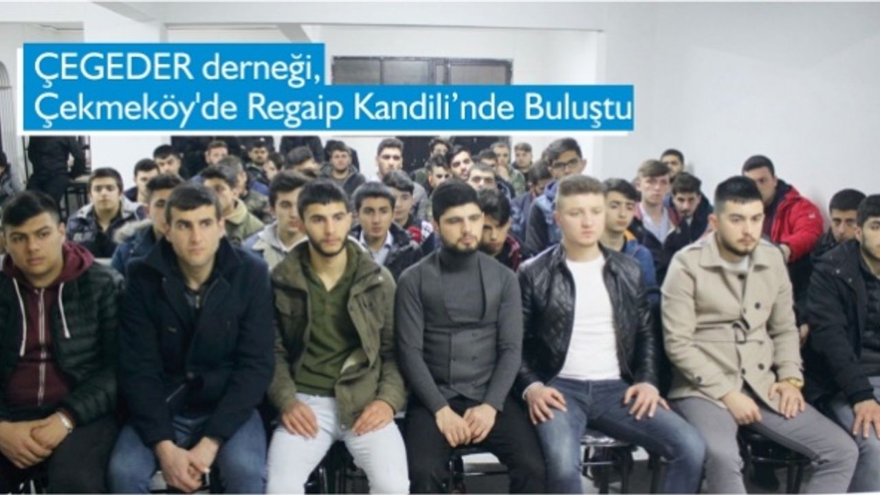 ÇEGEDER derneği, Çekmeköy'de Regaip Kandili’nde Buluştu