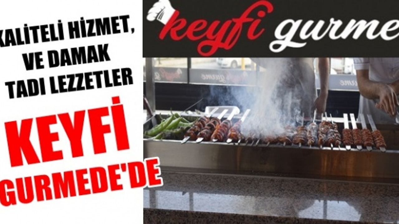Keyfi Gurme; bölgenin ilgi odağı olmaya devam ediyor