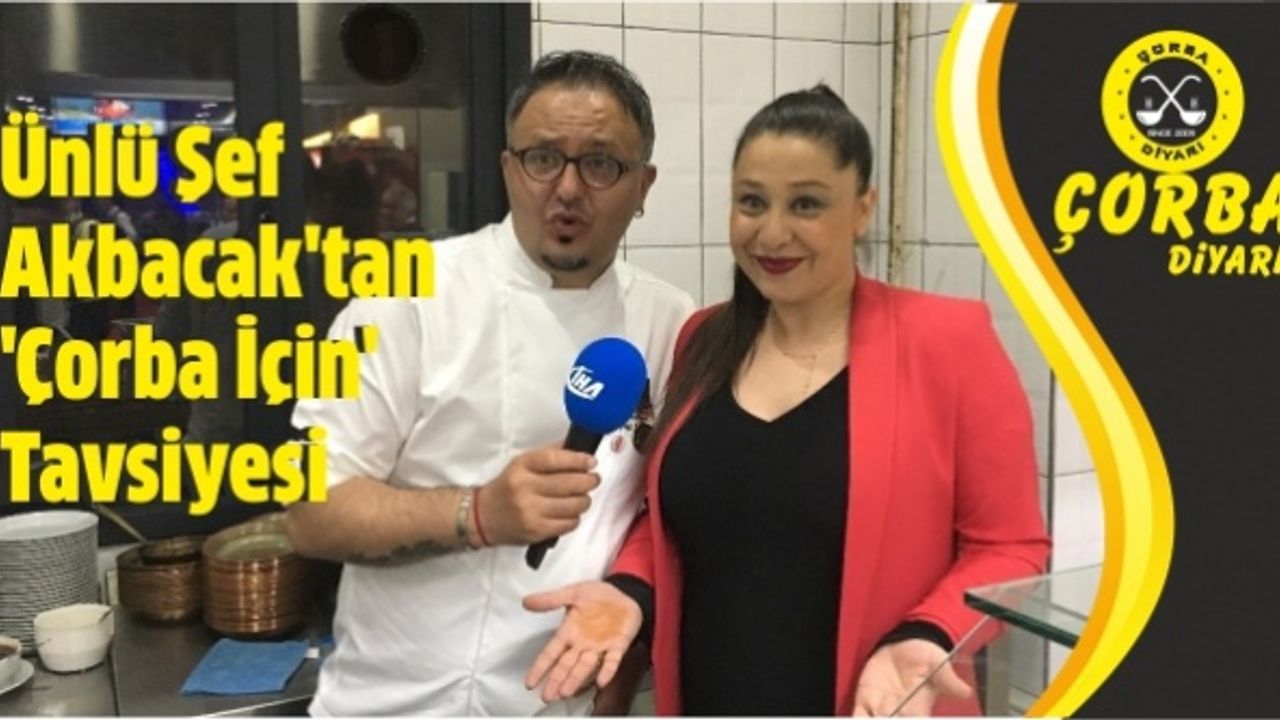 Ünlü Şef Akbacak'tan 'Çorba İçin' Tavsiyesi