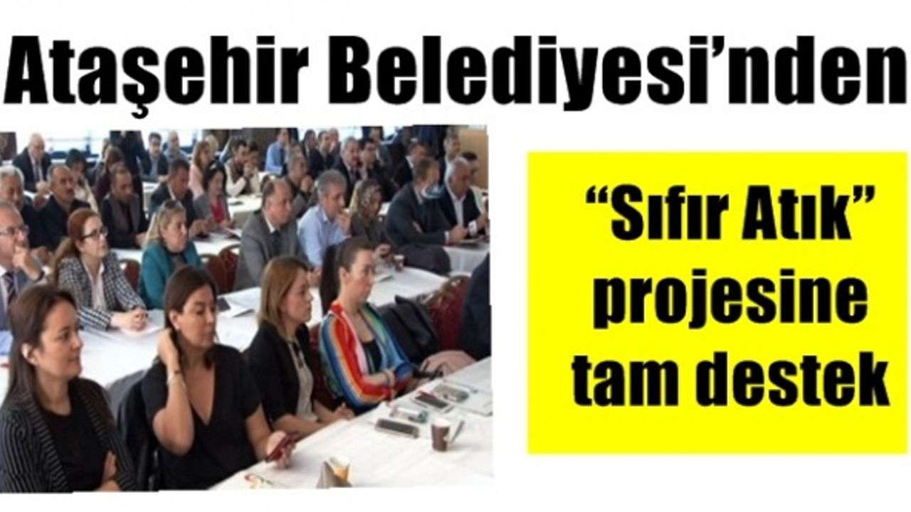 Ataşehir Belediyesi’nden “Sıfır Atık” projesine tam destek