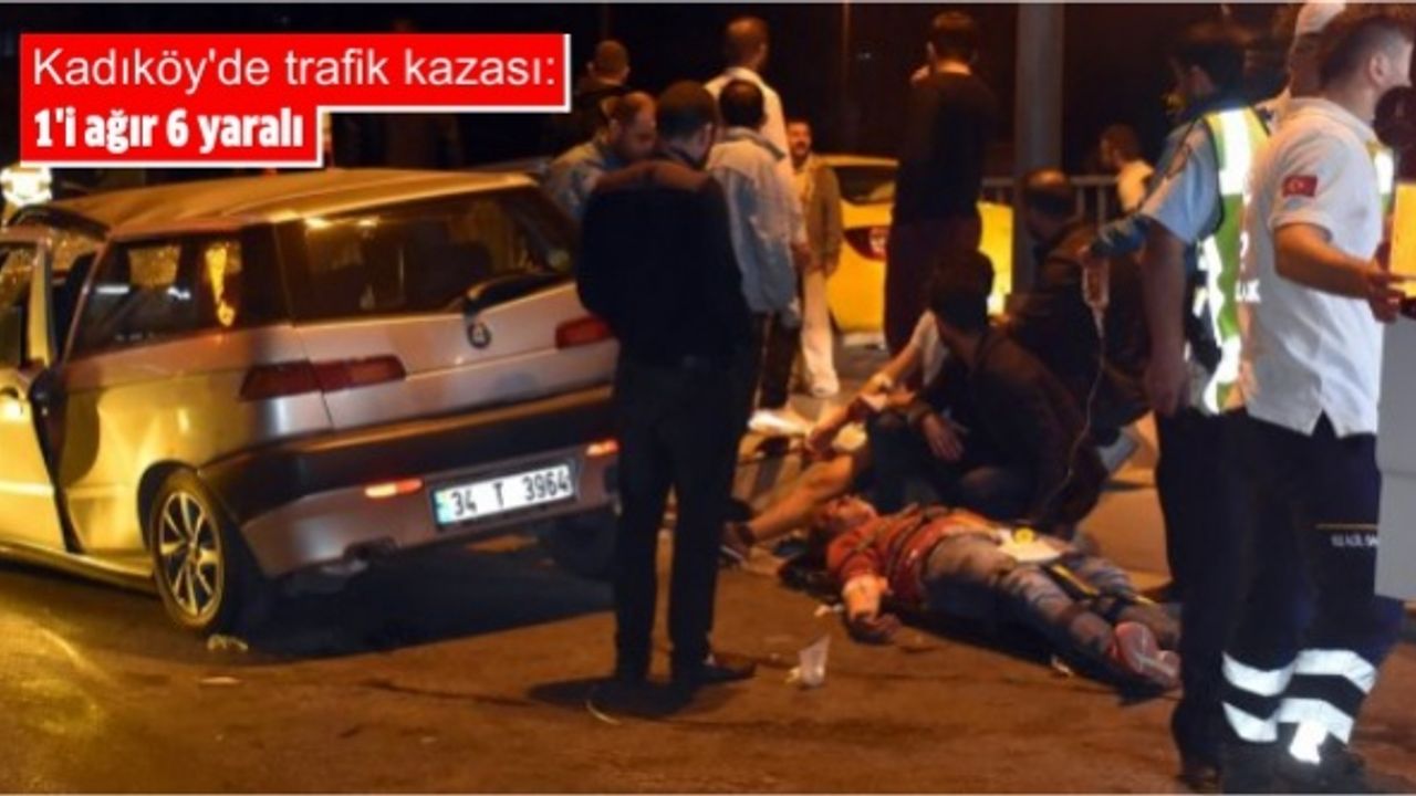 Kadıköy'de trafik kazası: 1'i ağır 6 yaralı