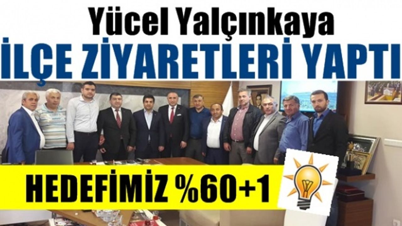 Yücel Yalçınkaya ; Anadolu yakasında Ak Parti ilçelerini ziyaret etti