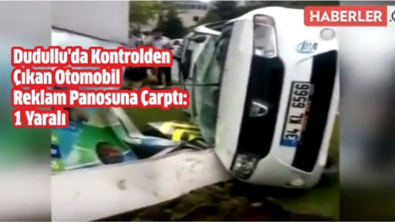 Dudullu'da Kontrolden Çıkan Otomobil Reklam Panosuna Çarptı: 1 Yaralı