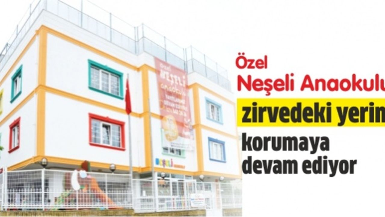 Özel Neşeli Anaokulu zirvedeki yerini korumaya devam ediyor