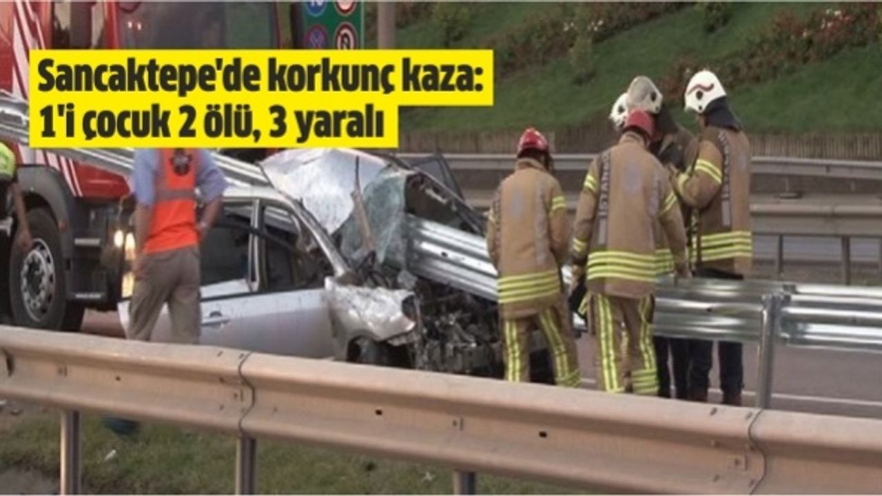 Sancaktepe'de korkunç kaza: 1'i çocuk 2 ölü, 3 yaralı