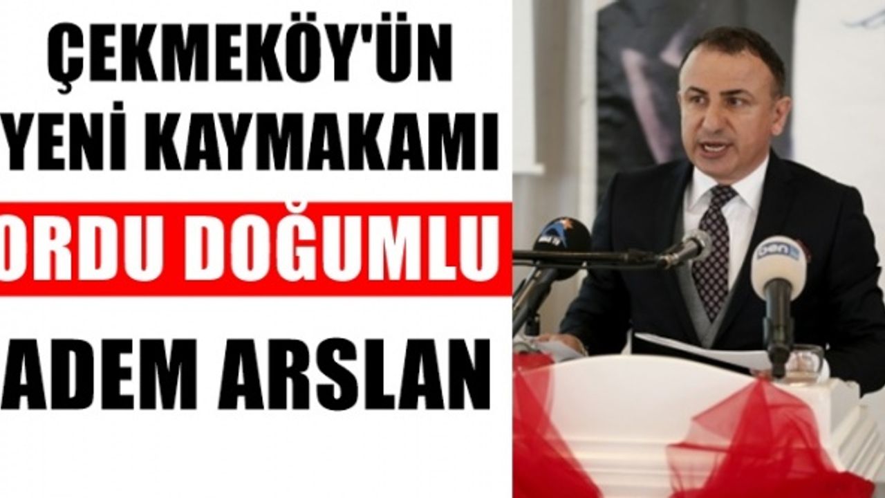 Çekmeköy'ün yeni kaymakamı Ordulu Adem Arslan oldu. Kaymakam Adem Arslan Kimdir ?