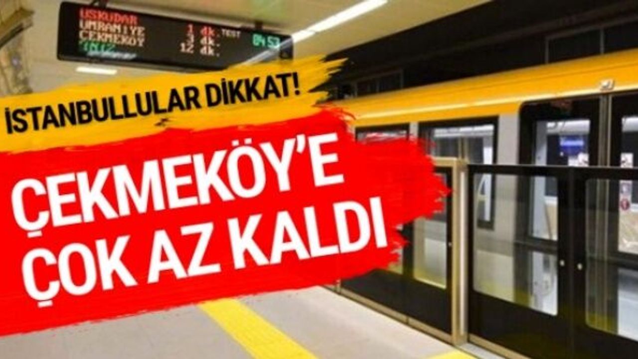 Üsküdar Çekmeköy metro hattı test sürüşleri başlıyor