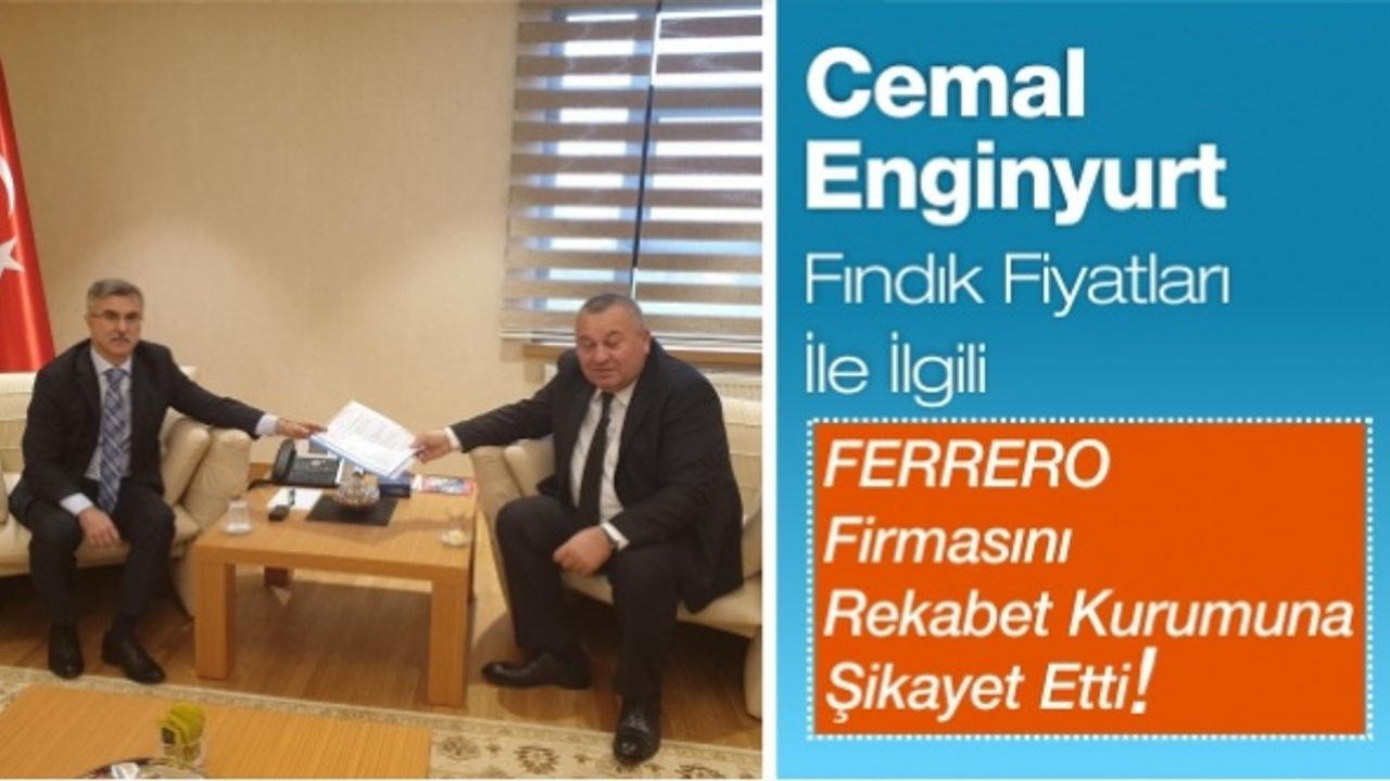 Cemal Enginyurt Fındık Fiyatları İle İlgili FERRERO Firmasını Rekabet Kurumuna Şikayet Etti