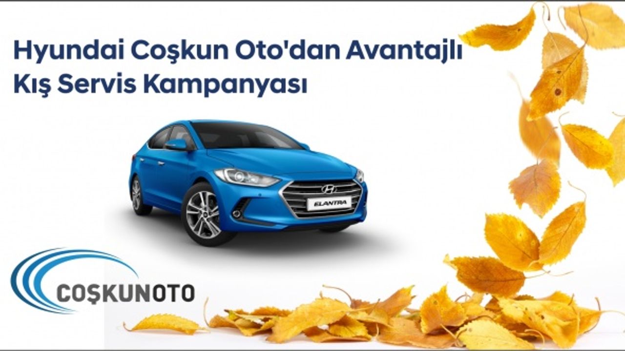 Hyundai Coşkun Oto’dan Avantajlı Kış Servis Kampanyası