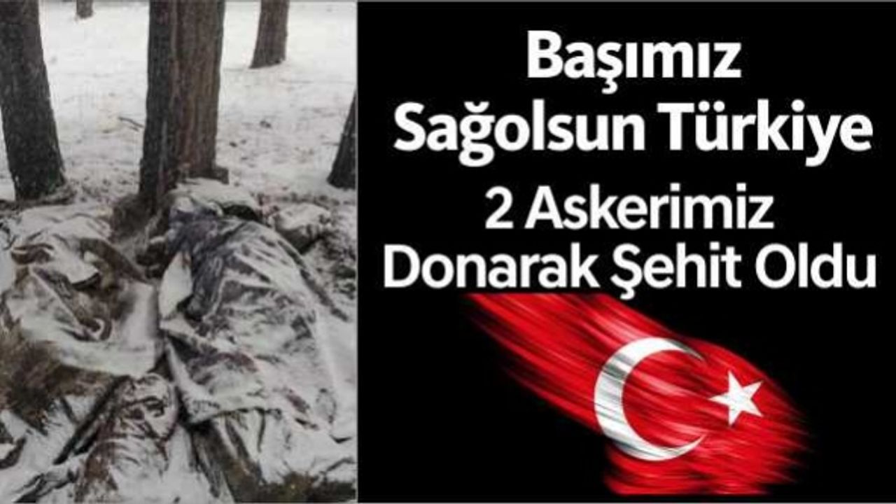 Tunceli'de donma tehlikesi geçiren 2 asker şehit oldu, Başımız Sağolsun Türkiye
