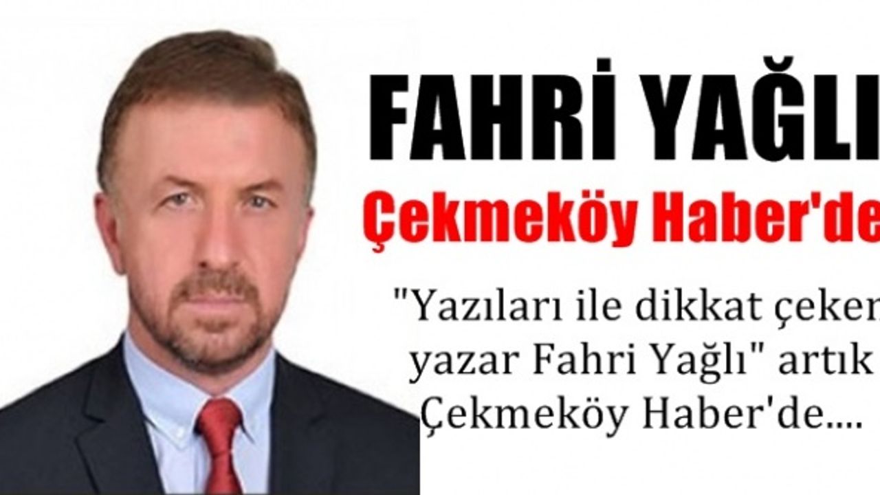 "Yazıları ile dikkat çeken yazar Fahri Yağlı" artık  Çekmeköy Haber'de