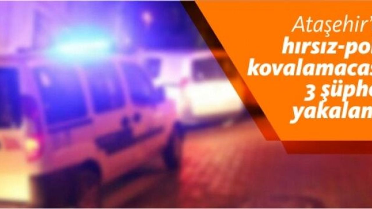 Ataşehir’de hırsız-polis kovalamacası: 3 şüpheli yakalandı