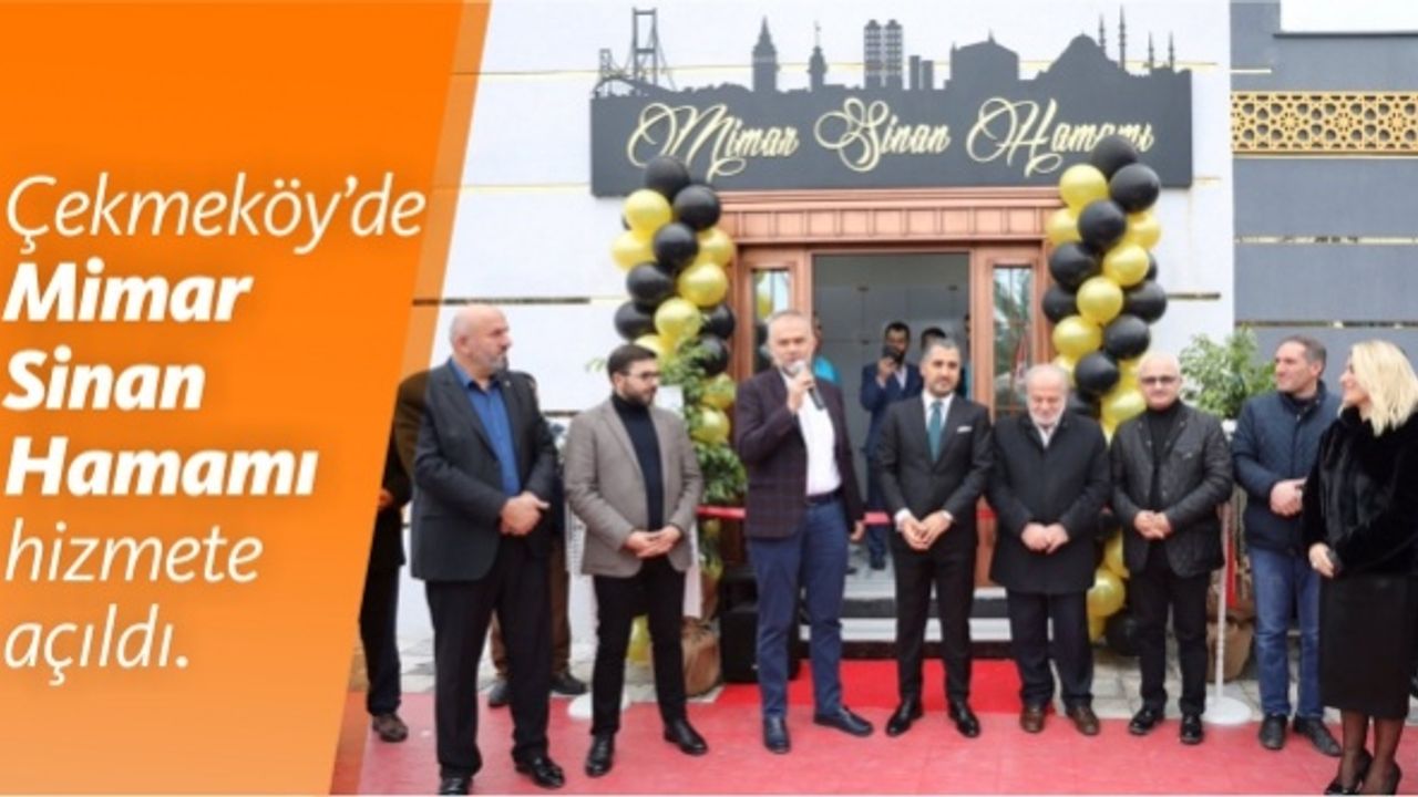 Çekmeköy’de Mimar Sinan Hamamı hizmete açıldı.