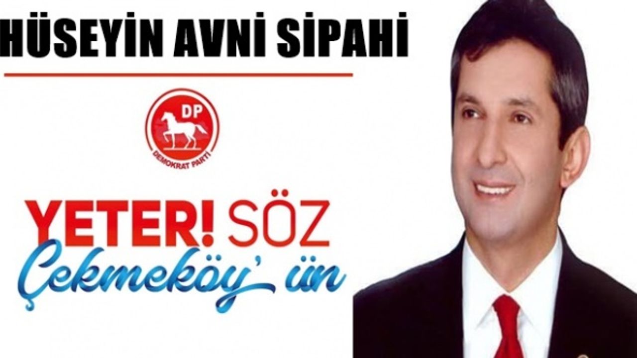 Hüseyin Avni Sipahi ; Yeter SÖZ Çekmeköy'ün diyerek bende varım dedi