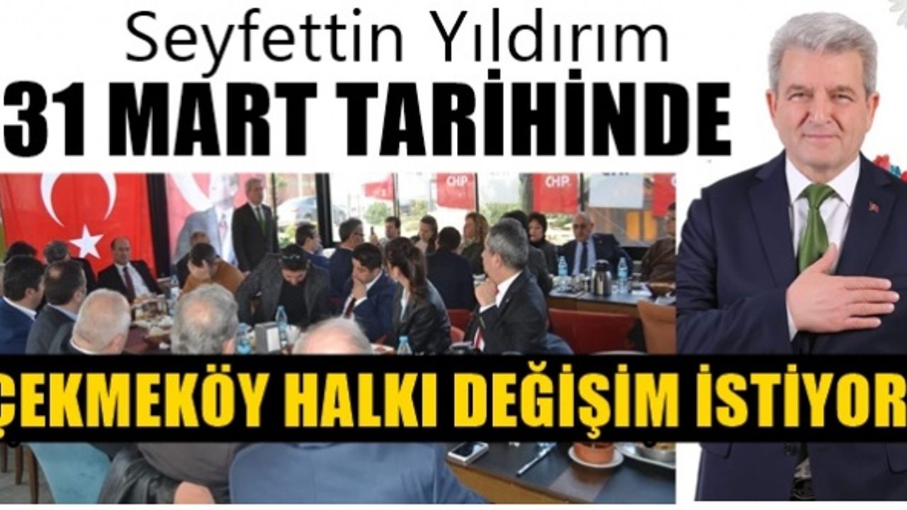 Seyfettin Yıldırım ; Çekmeköy halkı değişim istiyor ve kararını 31 Mart'ta verecek 