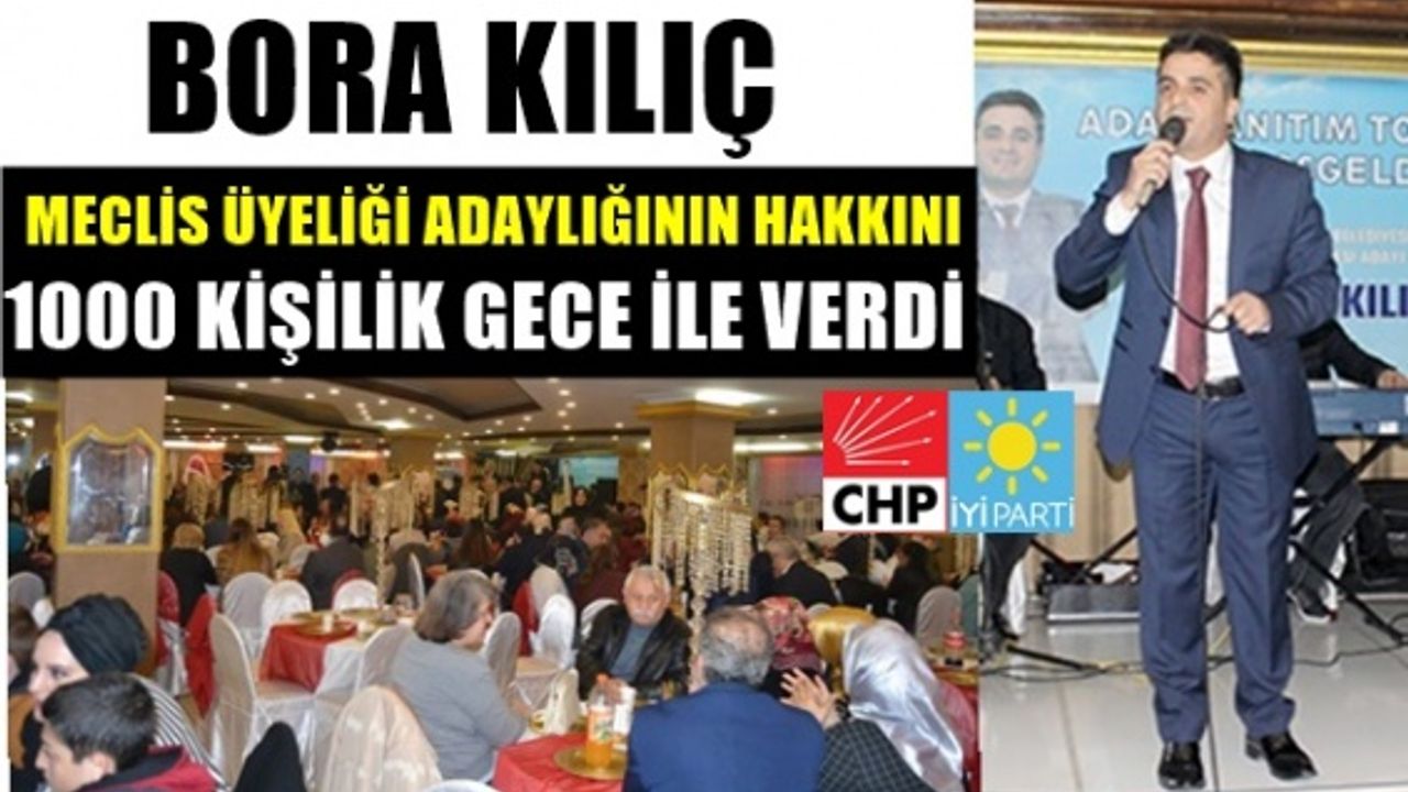 Bora Kılıç ; Meclis üyeliği sırasının hakkını 1000 kişilik gece ile verdi
