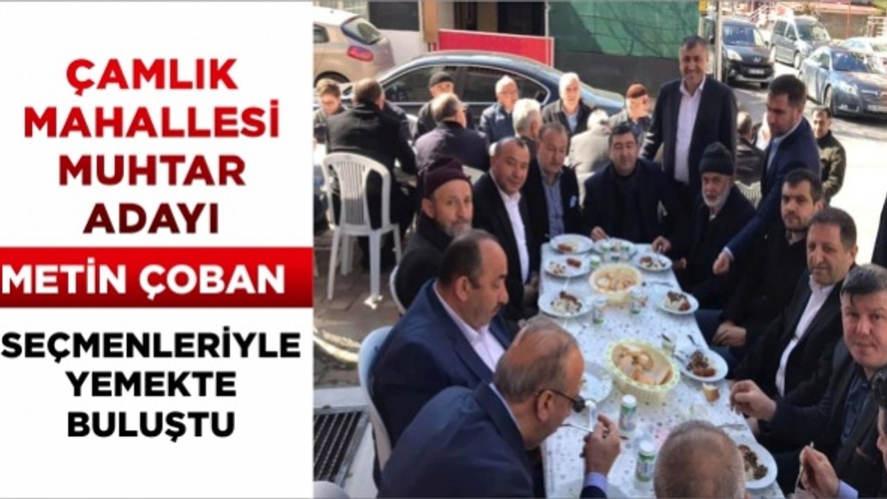 Çamlık Mahallesi Muhtar Adayı Metin Çoban seçmenleriyle yemekte buluştu