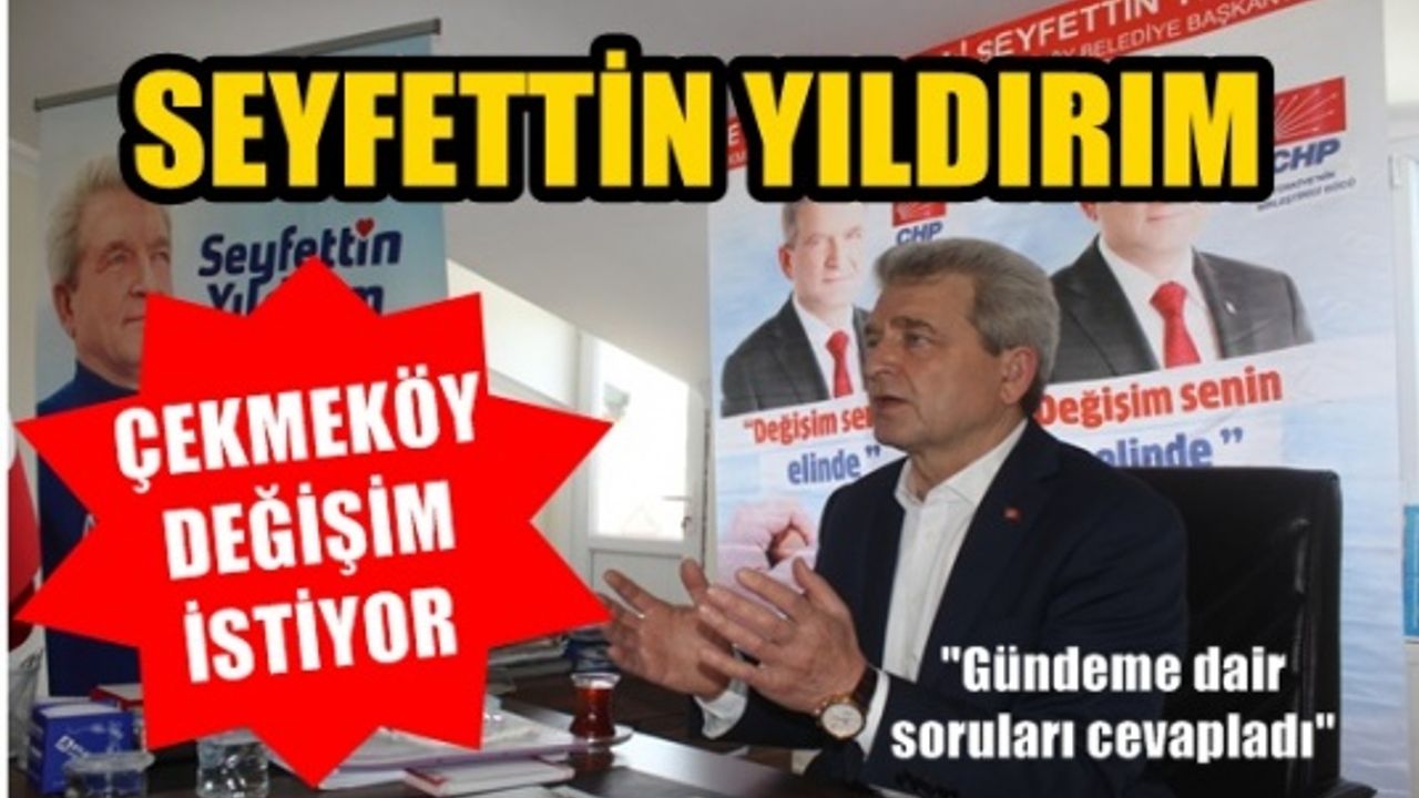 Çekmeköy CHP adayı Seyfettin Yıldırım; Halk değişim istiyor