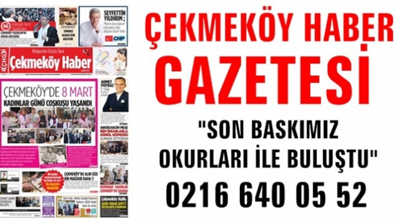 Çekmeköy Haber Gazetemizin son sayısı çıktı