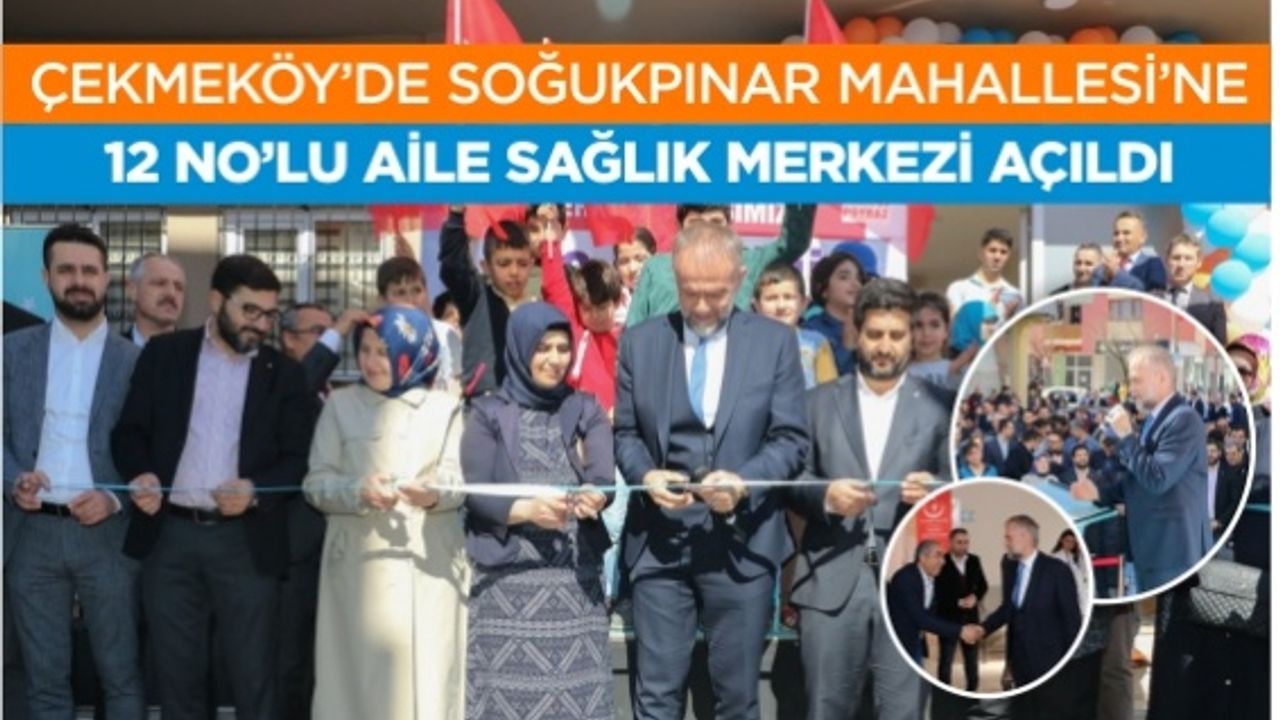 Çekmeköy’de Soğukpınar Mahallesi’ne 12 No’lu Aile Sağlık Merkezi Açıldı