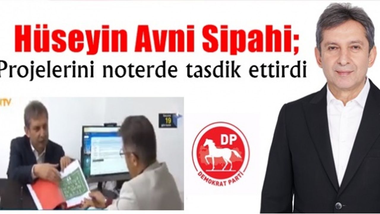 Hüseyin Avni Sipahi; Projelerini noterde tasdik ettirdi