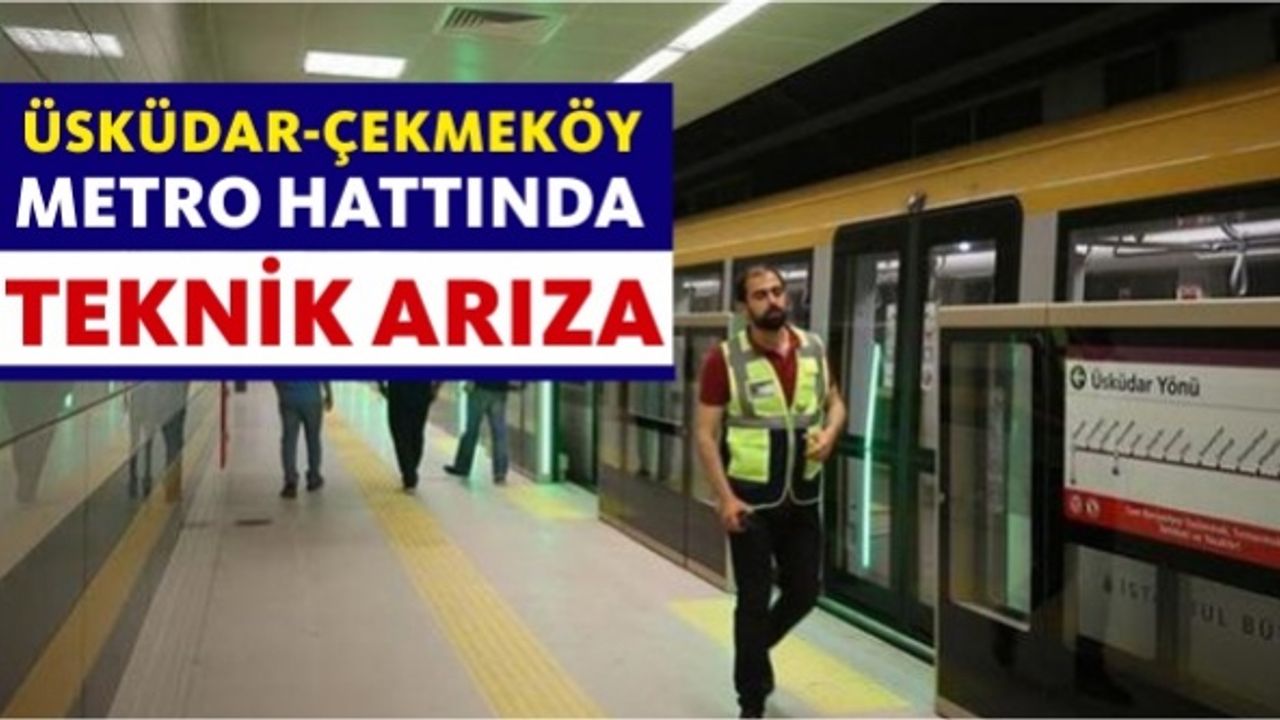 Üsküdar-Çekmeköy metro hattında teknik arıza