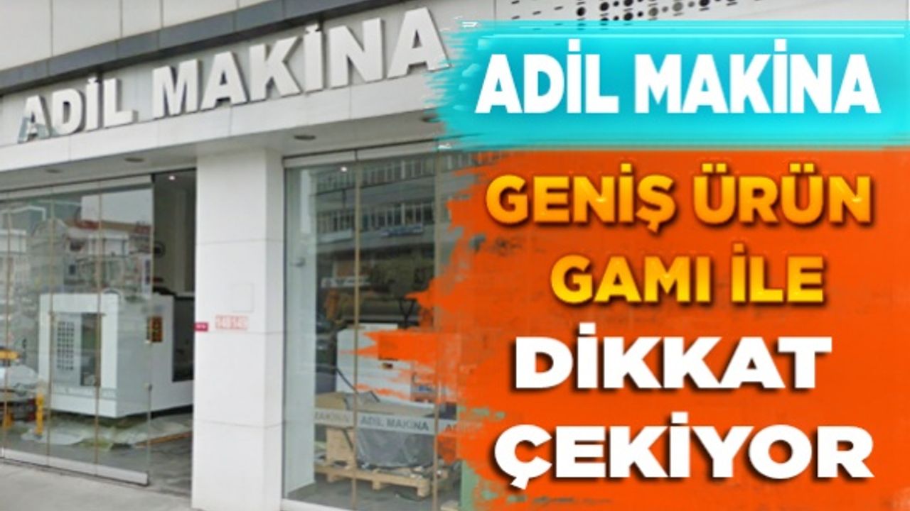 Adil Makina geniş ürün gamı ile dikkat çekiyor