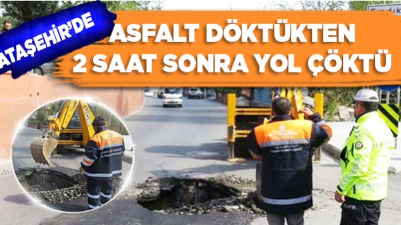 Ataşehir'de asfalt dökülen yol 2 saat sonra çöktü