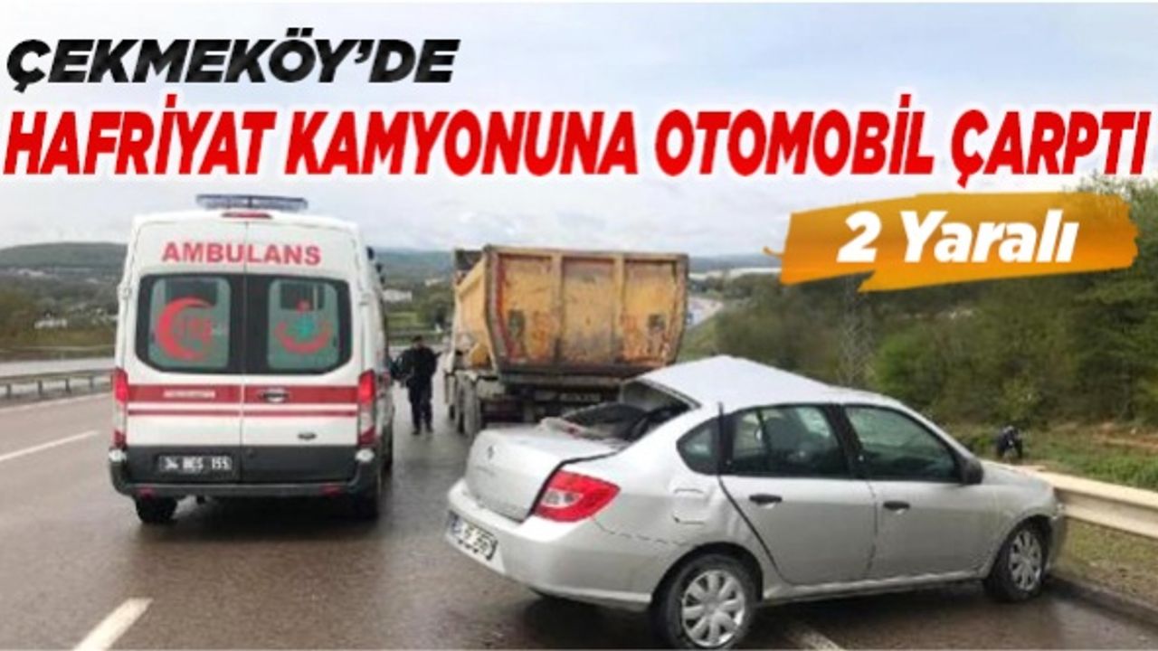 Çekmeköy'de hafriyat kamyonuna otomobil çarptı: 2 yaralı