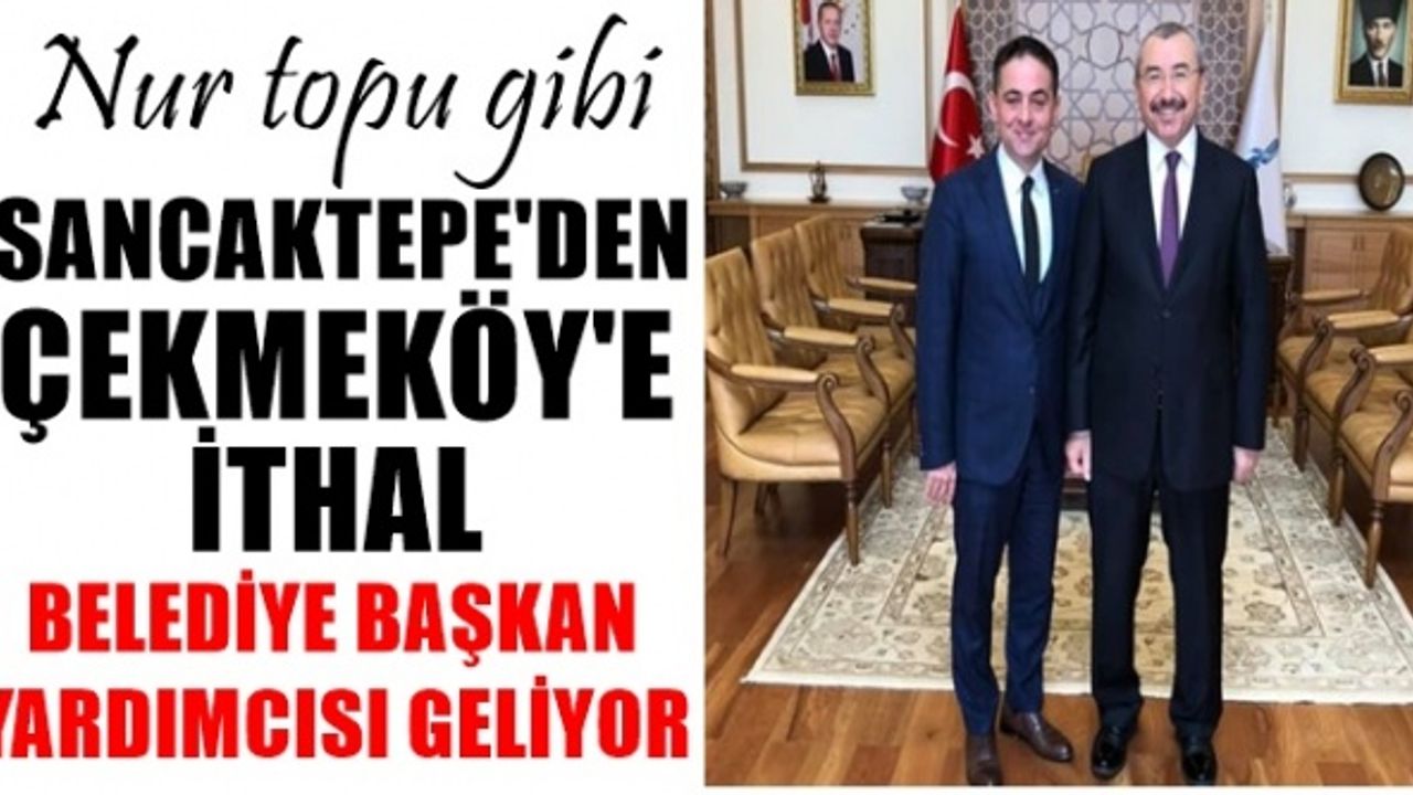 Gözün aydın Çekmeköy ; Nur topu gibi Sancaktepe'den ithal başkan yardımcısı Ömer Yazıcı geliyor
