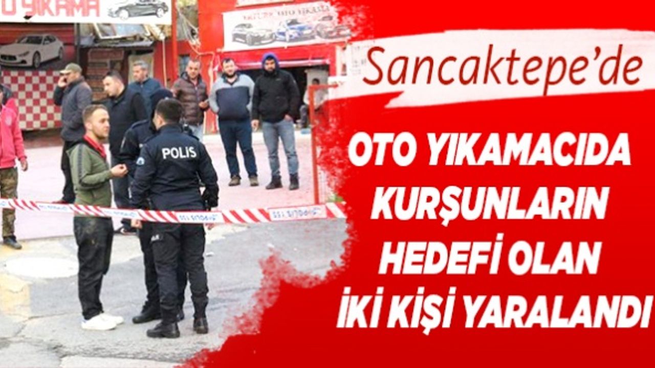 Sancaktepe'de oto yıkamacıda kurşunların hedefi olan iki kişi yaralandı