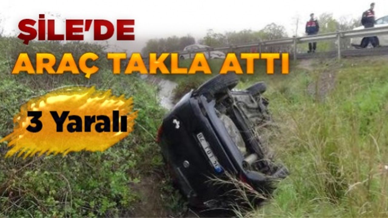 Şile'de yağmurla kayganlaşan yolda araç takla attı: 3 yaralı
