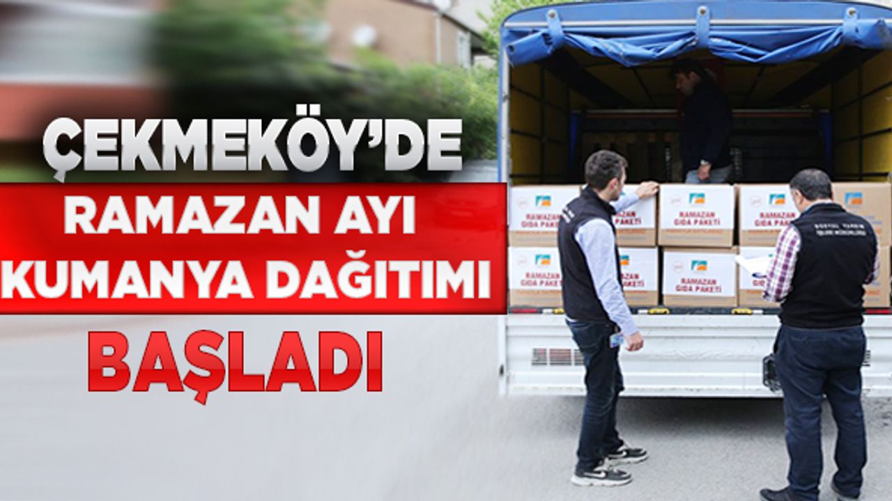 Çekmeköy'de Ramazan Ayı Kumanya Dağıtımı Başladı