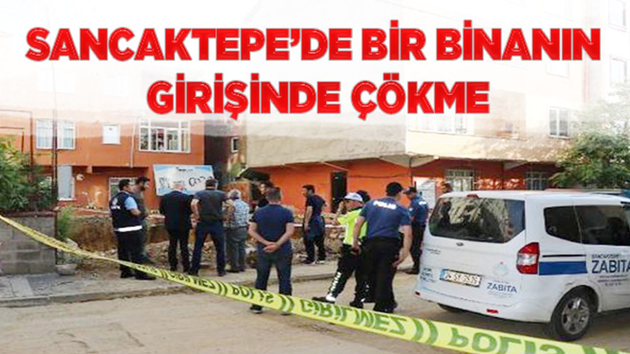 Sancaktepe'de bir binanın girişinde çökme