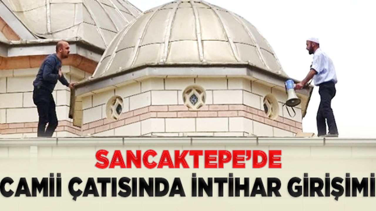 Sancaktepe'de Cami çatısında intihar girişimi