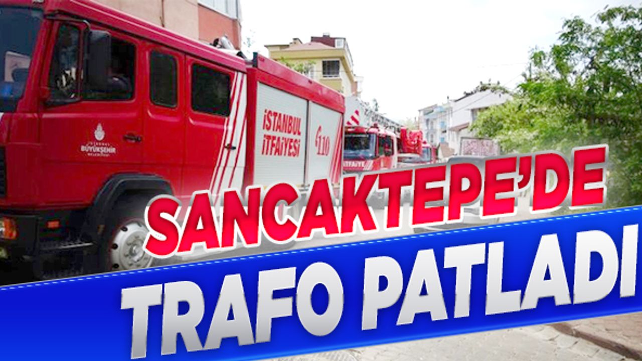 Sancaktepe'de trafodaki yangın mahalleliyi sokağa döktü