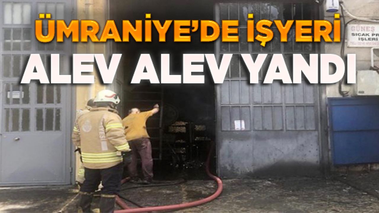 Ümraniye'de işyeri alev alev yandı