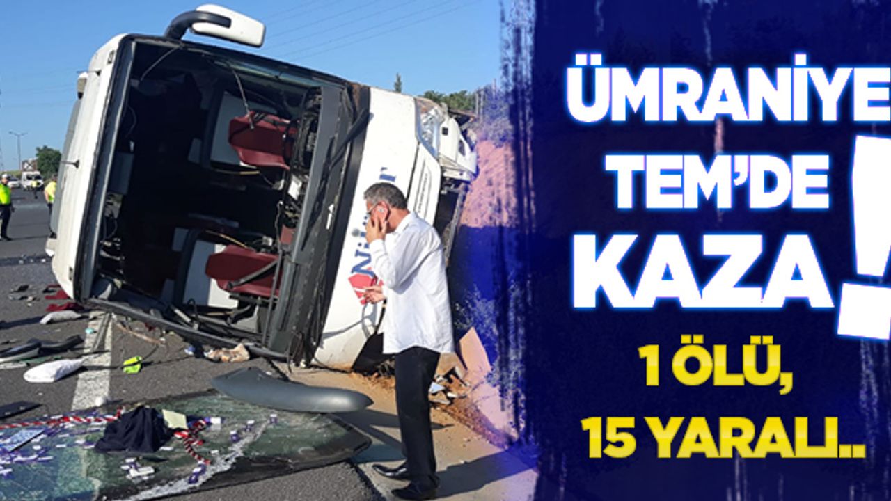 Ümraniye'de kaza: 1 ölü 15 yaralı