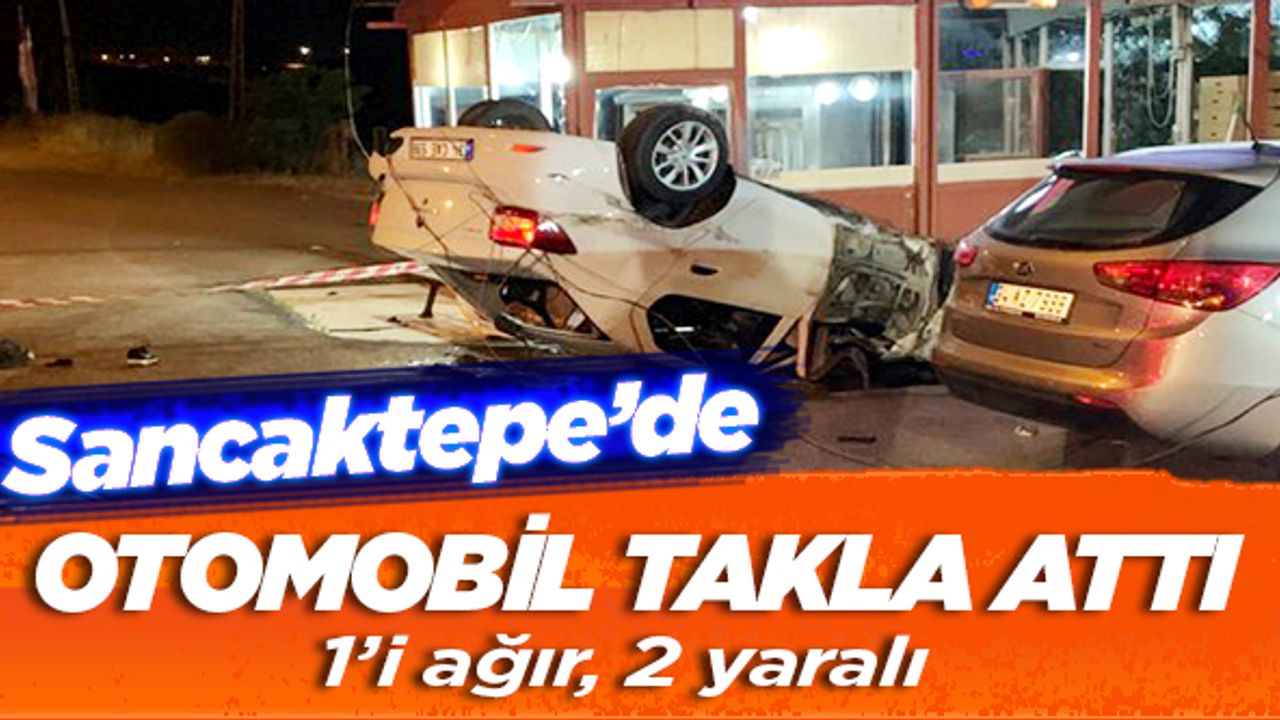 Sancaktepe'de otomobil takla attı: biri ağır, 2 yaralı