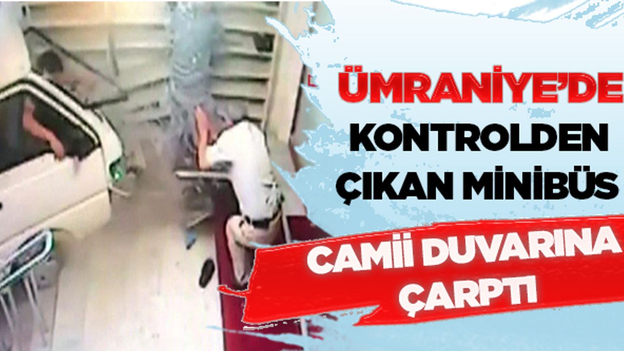 Ümraniye'de kontrolden çıkan minibüs camii duvarına çarptı!