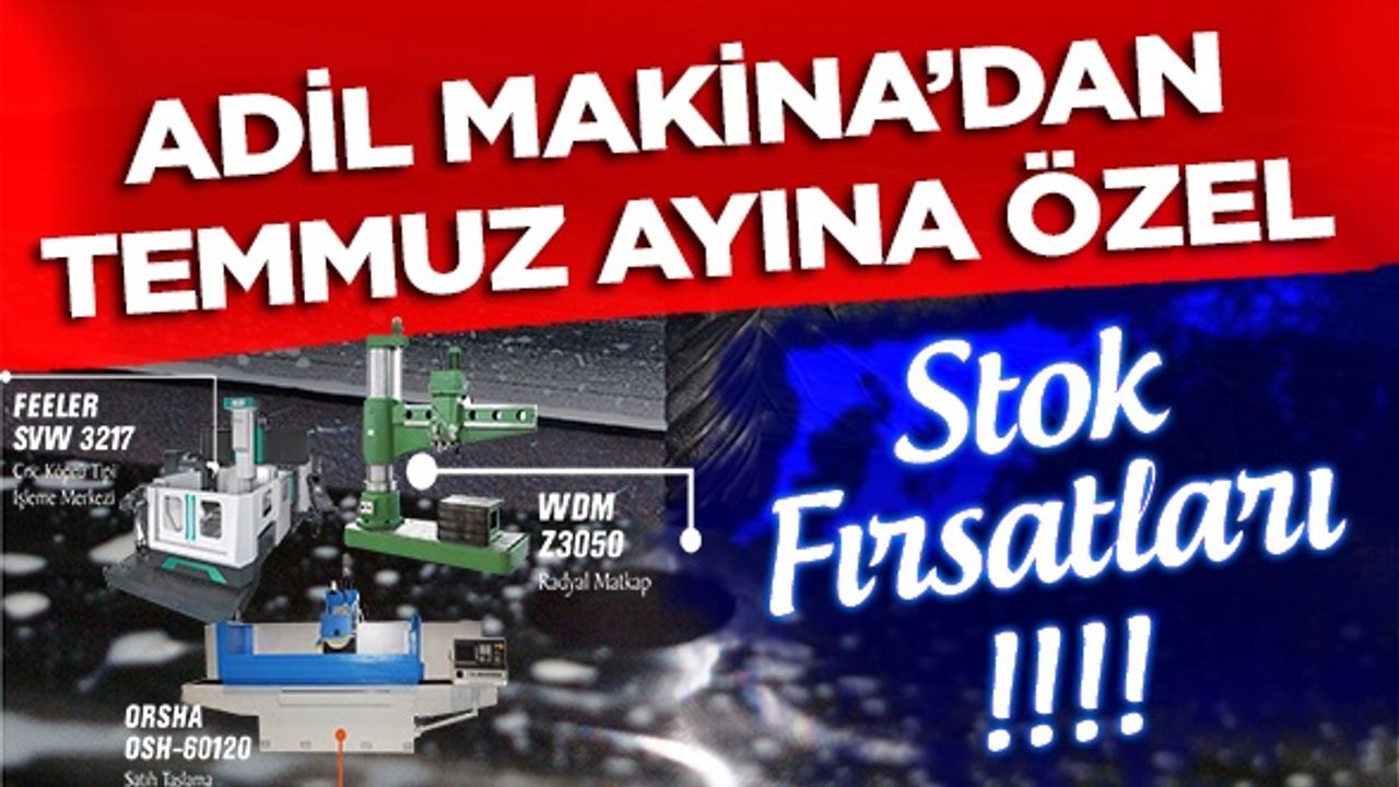 Adil Makina'dan Temmuz Ayına Özel Stok Fırsatları