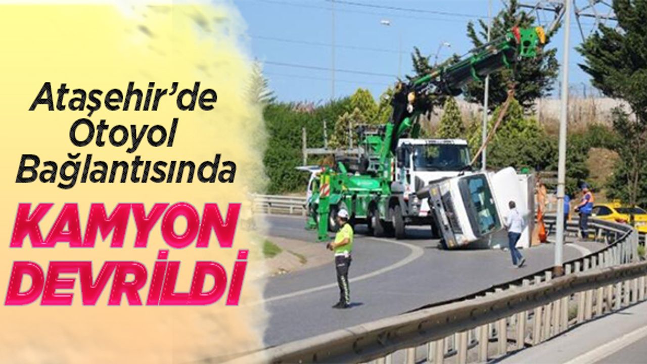 Ataşehir'de otoyol bağlantısında kamyon devrildi